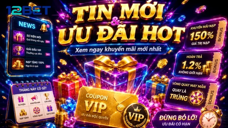 5 Tầng Giao Diện Cần Rà Soát Khi Đọc Tin Khuyến Mãi 12BET