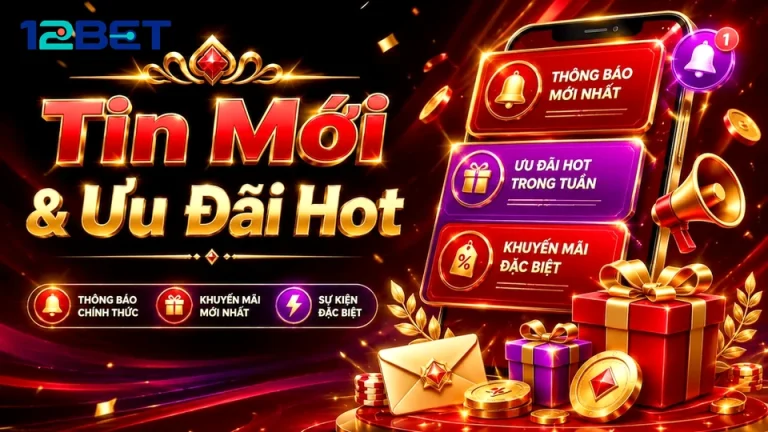 Đọc tin khuyến mãi 12BET trên 12betvn.mom cần chú ý những gì?